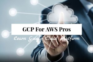 Google Cloud Platform Overview for AWS Professionals