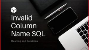 Invalid Column Name SQL: Meaning and best solution 2022