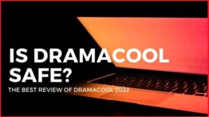 Is dramacool safe? Is Dramacool illegal? The best Review of Dramacool 2022