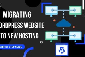A Step-by-Step Guide to Migrating Your WordPress Site to a New Host